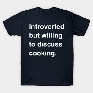 Introverted But Willing To Discuss Cooking T-Shirt